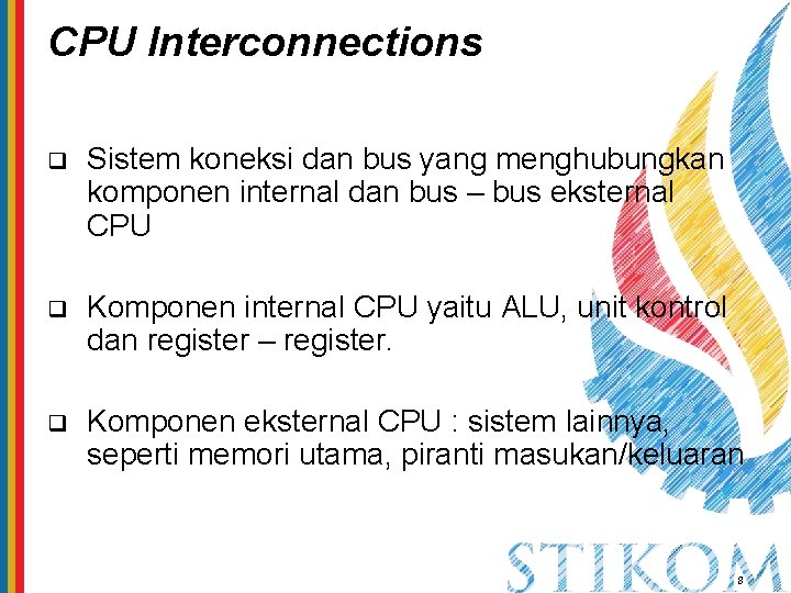 CPU Interconnections q Sistem koneksi dan bus yang menghubungkan komponen internal dan bus –