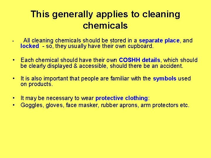 This generally applies to cleaning chemicals • All cleaning chemicals should be stored in