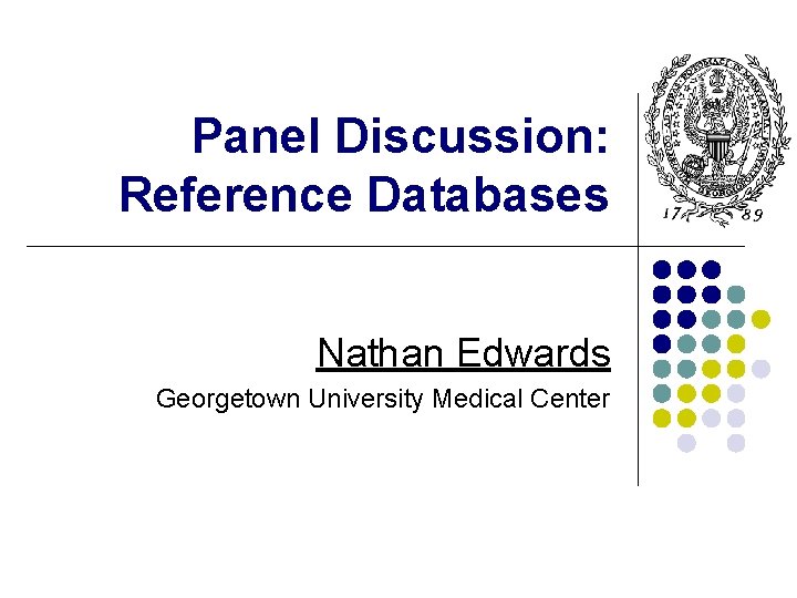 Panel Discussion: Reference Databases Nathan Edwards Georgetown University Medical Center 