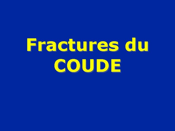 Fractures du COUDE 