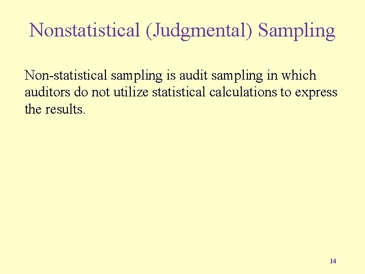 Nonstatistical (Judgmental) Sampling Non-statistical sampling is audit sampling in which auditors do not utilize