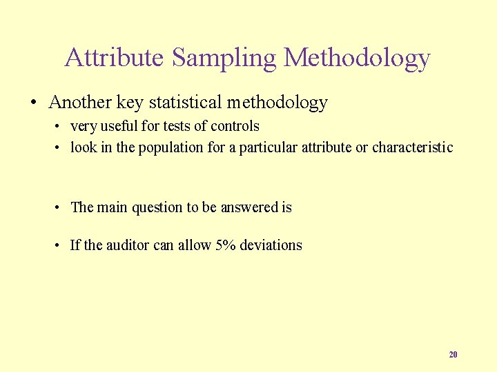 Attribute Sampling Methodology • Another key statistical methodology • very useful for tests of