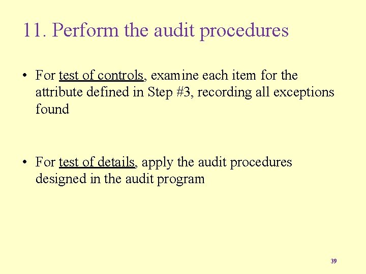 11. Perform the audit procedures • For test of controls, examine each item for
