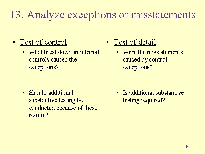 13. Analyze exceptions or misstatements • Test of control • Test of detail •