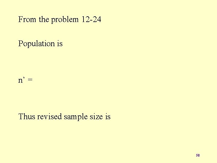 From the problem 12 -24 Population is n’ = Thus revised sample size is