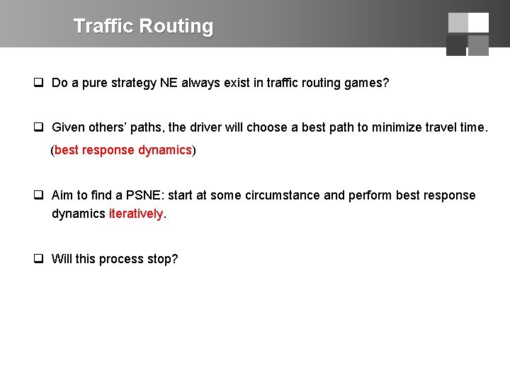 Traffic Routing q Do a pure strategy NE always exist in traffic routing games?