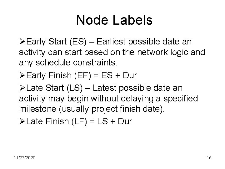 Node Labels ØEarly Start (ES) – Earliest possible date an activity can start based