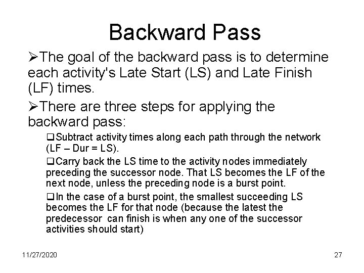 Backward Pass ØThe goal of the backward pass is to determine each activity's Late