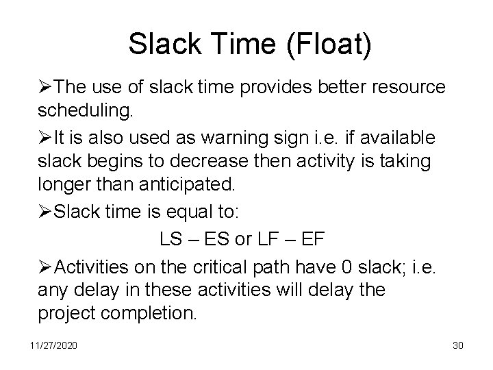 Slack Time (Float) ØThe use of slack time provides better resource scheduling. ØIt is