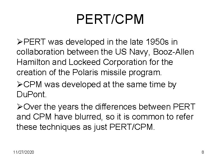 PERT/CPM ØPERT was developed in the late 1950 s in collaboration between the US