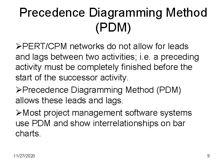 Precedence Diagramming Method (PDM) ØPERT/CPM networks do not allow for leads and lags between