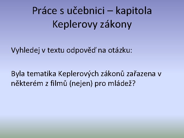 Práce s učebnici – kapitola Keplerovy zákony Vyhledej v textu odpověď na otázku: Byla