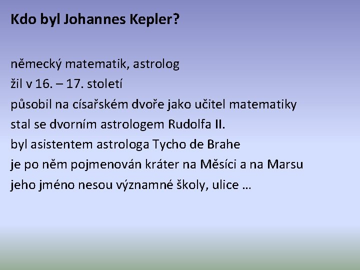 Kdo byl Johannes Kepler? německý matematik, astrolog žil v 16. – 17. století působil