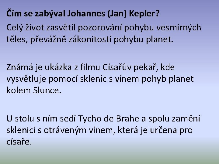 Čím se zabýval Johannes (Jan) Kepler? Celý život zasvětil pozorování pohybu vesmírných těles, převážně