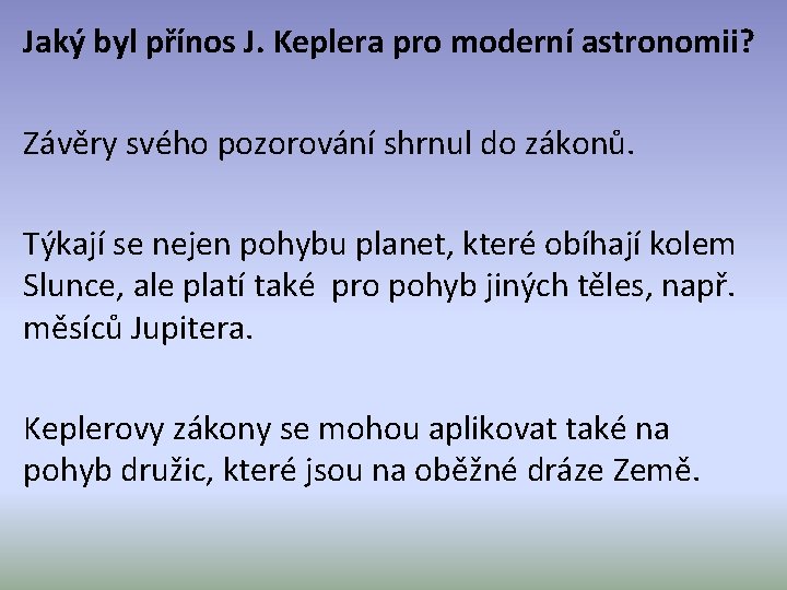 Jaký byl přínos J. Keplera pro moderní astronomii? Závěry svého pozorování shrnul do zákonů.