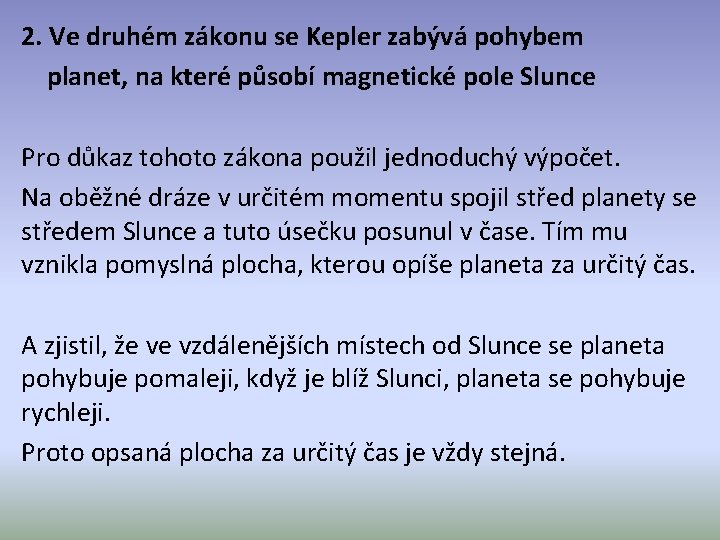 2. Ve druhém zákonu se Kepler zabývá pohybem planet, na které působí magnetické pole