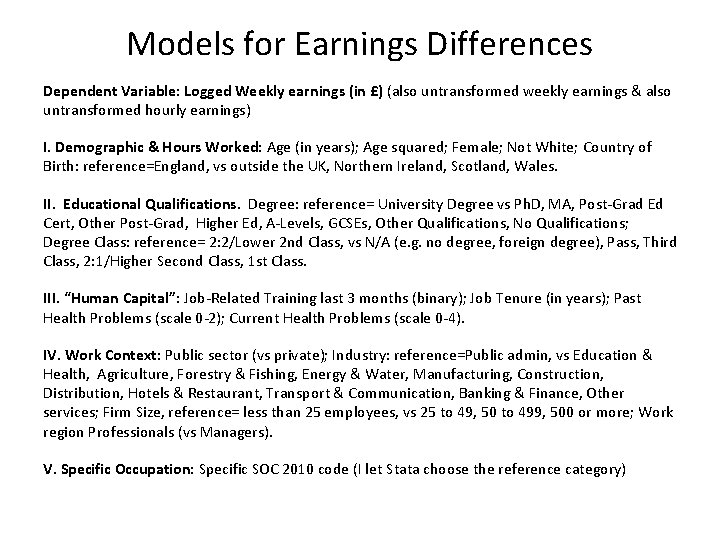 Models for Earnings Differences Dependent Variable: Logged Weekly earnings (in £) (also untransformed weekly