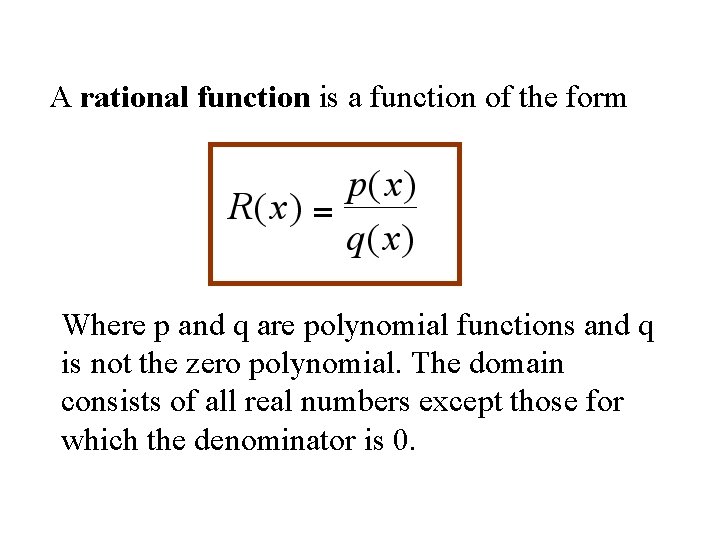 A rational function is a function of the form Where p and q are