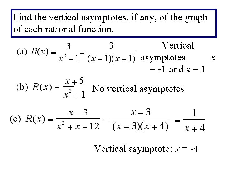 Find the vertical asymptotes, if any, of the graph of each rational function. Vertical