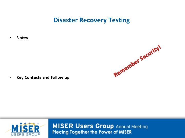 Disaster Recovery Testing • • Notes Key Contacts and Follow up R e m