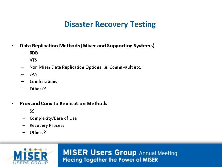 Disaster Recovery Testing • Data Replication Methods (Miser and Supporting Systems) – – –