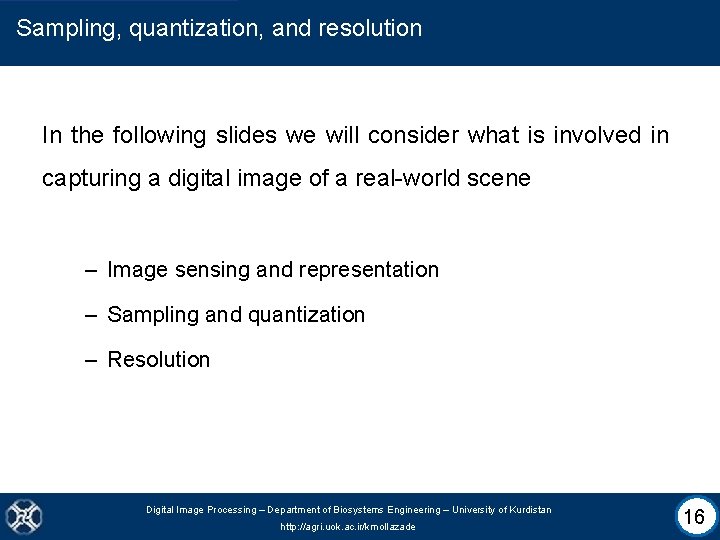Sampling, quantization, and resolution In the following slides we will consider what is involved