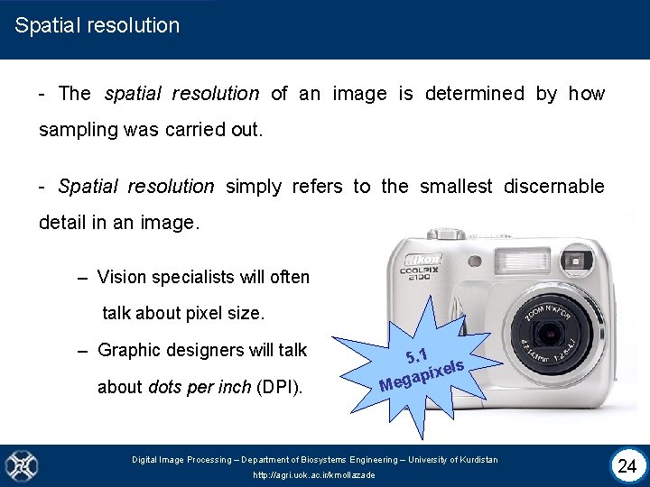Spatial resolution - The spatial resolution of an image is determined by how sampling