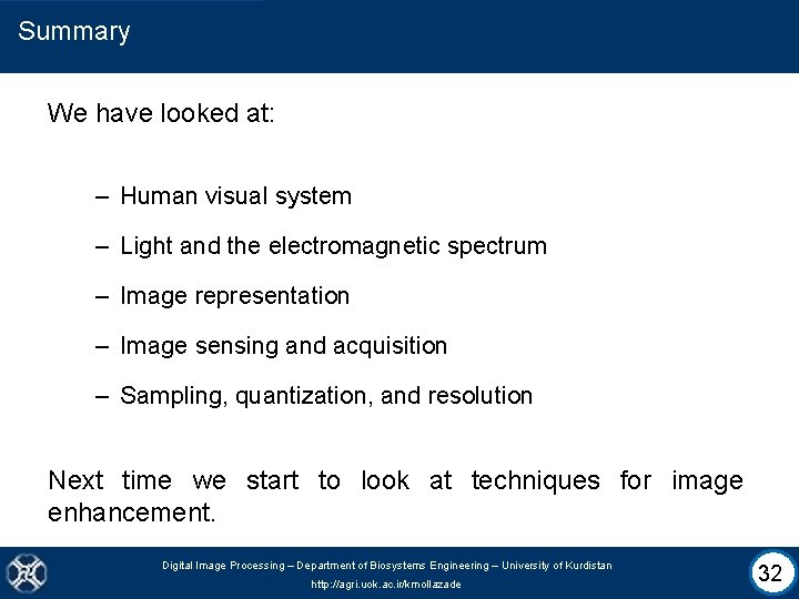 Summary We have looked at: – Human visual system – Light and the electromagnetic