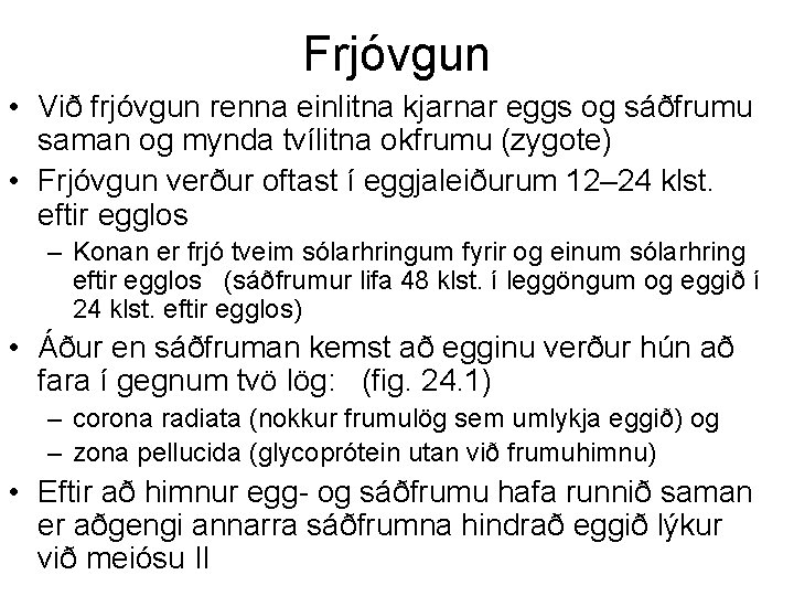 Frjóvgun • Við frjóvgun renna einlitna kjarnar eggs og sáðfrumu saman og mynda tvílitna