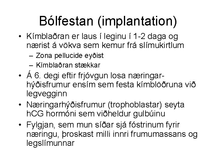 Bólfestan (implantation) • Kímblaðran er laus í leginu í 1 -2 daga og nærist