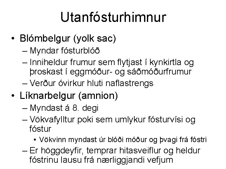 Utanfósturhimnur • Blómbelgur (yolk sac) – Myndar fósturblóð – Inniheldur frumur sem flytjast í