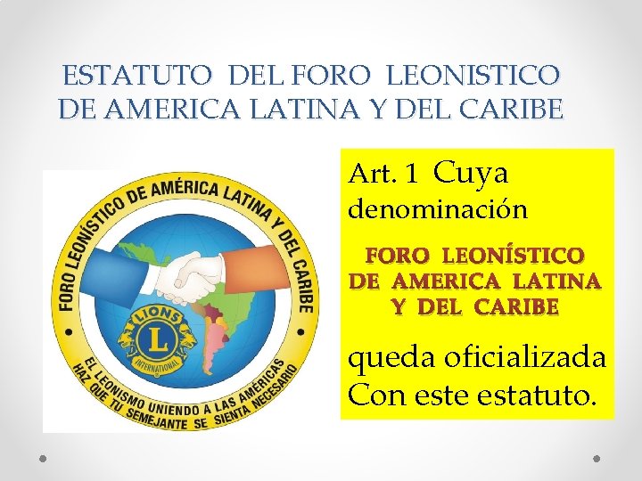 ESTATUTO DEL FORO LEONISTICO DE AMERICA LATINA Y DEL CARIBE Art. 1 Cuya denominación