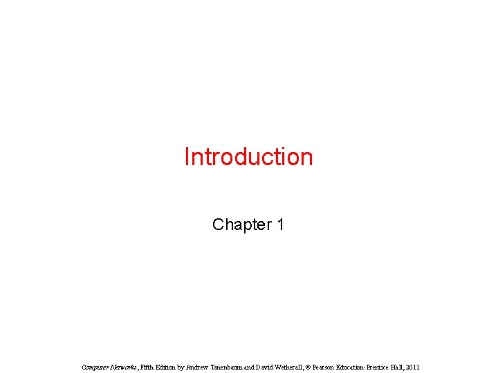 Introduction Chapter 1 Computer Networks, Fifth Edition by Andrew Tanenbaum and David Wetherall, ©