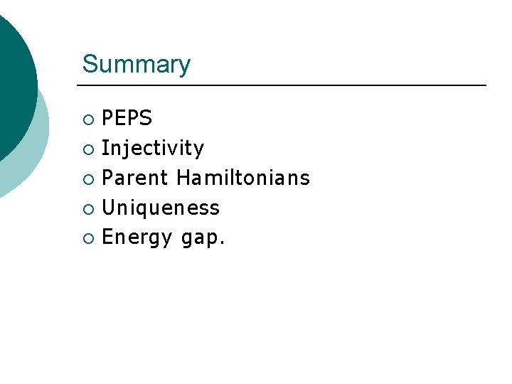 Summary PEPS ¡ Injectivity ¡ Parent Hamiltonians ¡ Uniqueness ¡ Energy gap. ¡ 