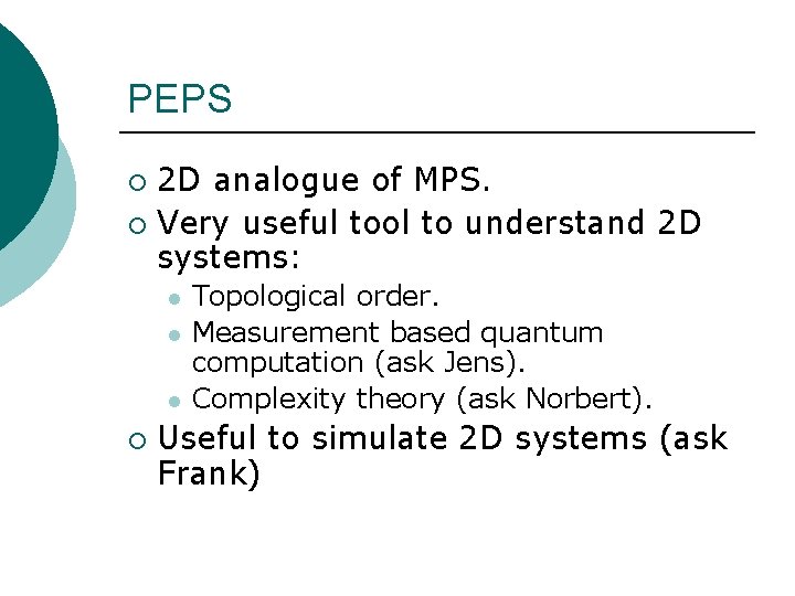 PEPS 2 D analogue of MPS. ¡ Very useful tool to understand 2 D