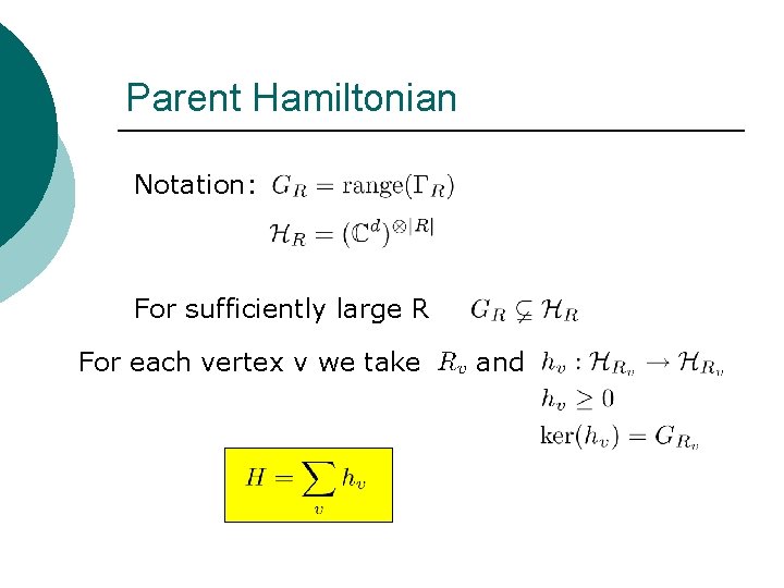 Parent Hamiltonian Notation: For sufficiently large R For each vertex v we take and