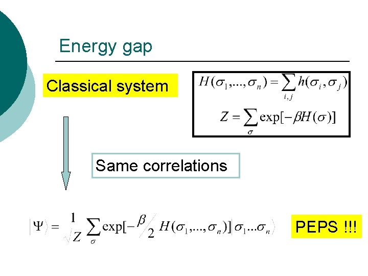 Energy gap Classical system Same correlations PEPS !!! 