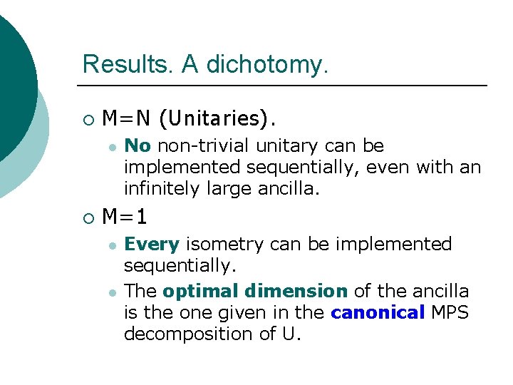 Results. A dichotomy. ¡ M=N (Unitaries). l ¡ No non-trivial unitary can be implemented