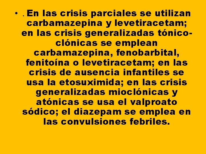 • . En las crisis parciales se utilizan carbamazepina y levetiracetam; en las • . En las crisis parciales se utilizan carbamazepina y levetiracetam; en las