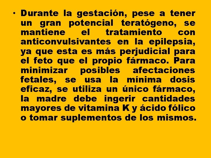 • Durante la gestación, pese a tener un gran potencial teratógeno, se mantiene • Durante la gestación, pese a tener un gran potencial teratógeno, se mantiene