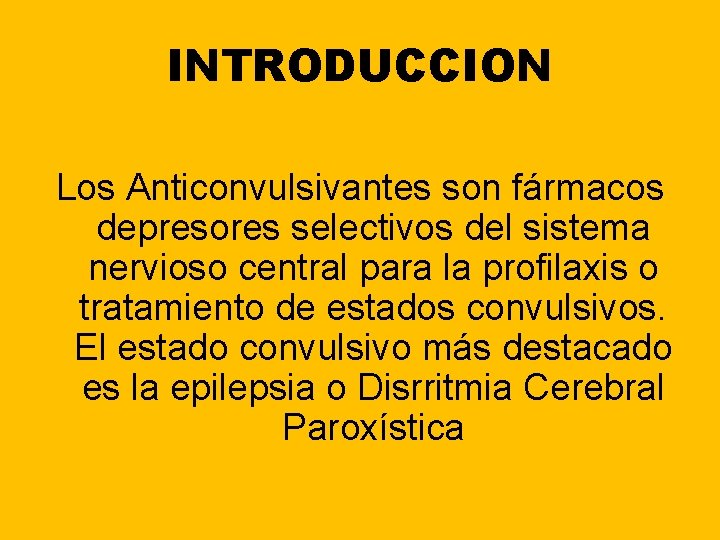INTRODUCCION Los Anticonvulsivantes son fármacos depresores selectivos del sistema nervioso central para la profilaxis INTRODUCCION Los Anticonvulsivantes son fármacos depresores selectivos del sistema nervioso central para la profilaxis