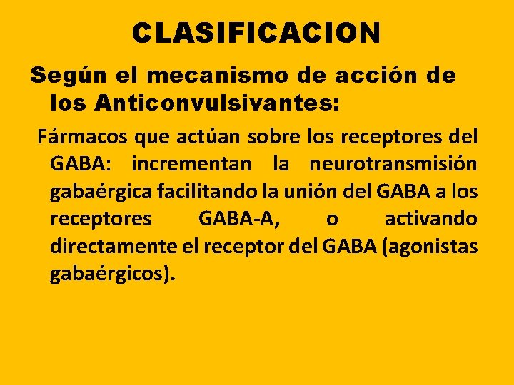 CLASIFICACION Según el mecanismo de acción de los Anticonvulsivantes: Fármacos que actúan sobre los CLASIFICACION Según el mecanismo de acción de los Anticonvulsivantes: Fármacos que actúan sobre los