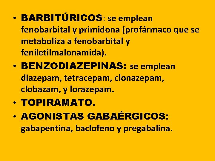 • BARBITÚRICOS: se emplean fenobarbital y primidona (profármaco que se metaboliza a fenobarbital • BARBITÚRICOS: se emplean fenobarbital y primidona (profármaco que se metaboliza a fenobarbital