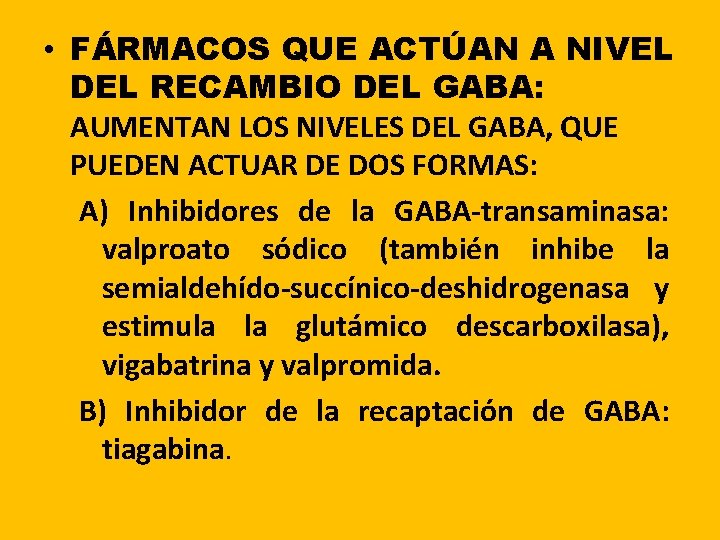 • FÁRMACOS QUE ACTÚAN A NIVEL DEL RECAMBIO DEL GABA: AUMENTAN LOS NIVELES • FÁRMACOS QUE ACTÚAN A NIVEL DEL RECAMBIO DEL GABA: AUMENTAN LOS NIVELES