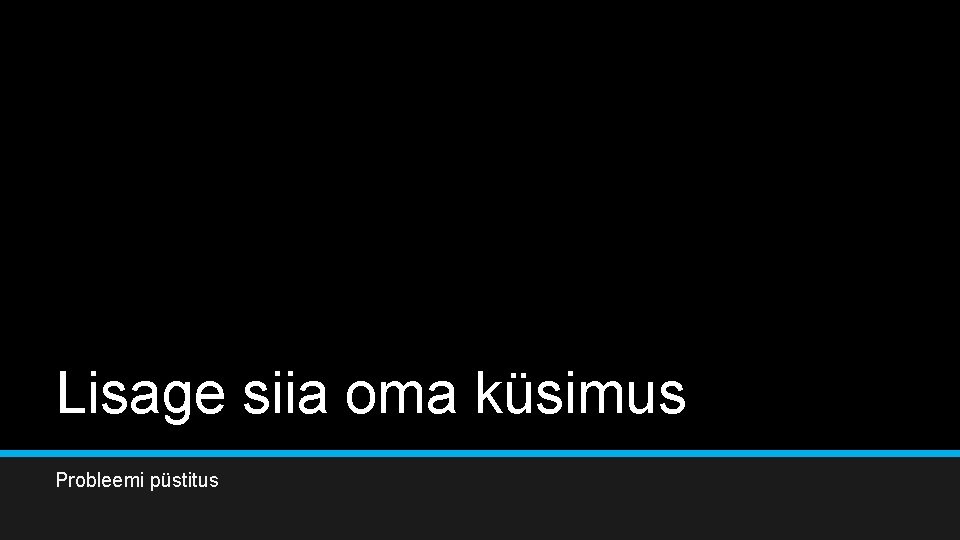 Lisage siia oma küsimus Probleemi püstitus 