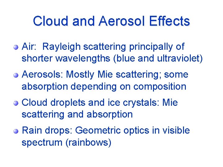 Cloud and Aerosol Effects Air: Rayleigh scattering principally of shorter wavelengths (blue and ultraviolet)