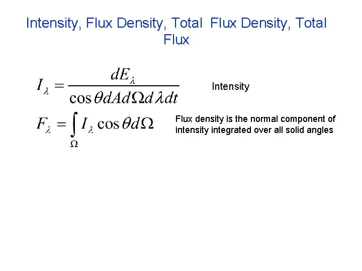 Intensity, Flux Density, Total Flux Intensity Flux density is the normal component of intensity