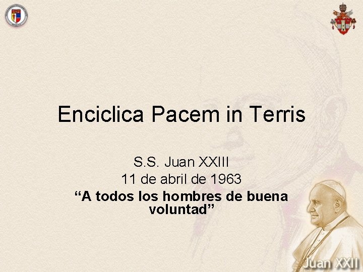 Enciclica Pacem in Terris S. S. Juan XXIII 11 de abril de 1963 “A