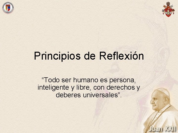 Principios de Reflexión “Todo ser humano es persona, inteligente y libre, con derechos y