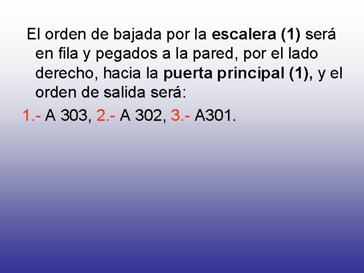 El orden de bajada por la escalera (1) será en fila y pegados a